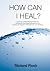 How Can I Heal?: Unlock You...
