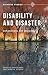 Disability and Disaster: Explorations and Exchanges (Disaster Studies) (2015-07-16)