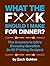 What the F*@# Should I Make for Dinner?( The Answers to Life's Everyday Question (in 50 F*@#ing Recipes))[WHAT THE F SHOULD I MAKE FOR D][Spiral]