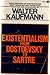 Existentialism from Dostoevsky to Sartre