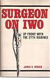 Surgeon on Iwo: Up Front With the 27th Marines