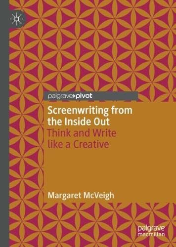 Screenwriting from the Inside Out: Think and Write like a Creative (Hardcover)