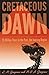 Cretaceous Dawn by Graziano, Lisa M., Graziano, Michael S. A. (2008) Paperback