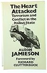 The Heart Attacked: Terrorism and Conflict in the Italian State The Heart Attacked: Terrorism and Conflict in the Italian State
