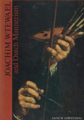Joachim Wtewael and Dutch mannerism (Aetas aurea : Monographs on Dutch & Flemish painting)