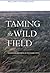 Taming the Wild Field: Colonization and Empire on the Russian Steppe by Willard Sunderland (2006-08-01)