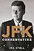 JFK, Conservative by Ira Stoll (2013-10-30)
