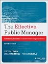 The Effective Public Manager: Achieving Success in Government Organizations by Cohen, Steven, Eimicke, William, Heikkila, Tanya (August 12, 2013) Paperback The Effective Public Manager: Achieving Success in Government Organizations by Cohen, Steven, Eimicke, William, Heikkila, Tanya (August 12, 2013) Paperback