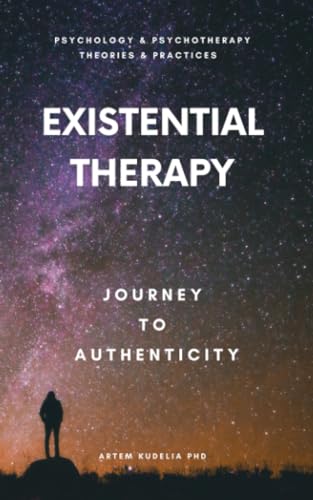 Existential Therapy: Journey to Authenticity (Psychology and Psychotherapy: Theories and Practices, #10)