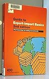 Guide to Export-Import Basics (Publication (International Chamber of Commerce), No 641.)