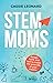 STEM Moms: Design, Build, and Test to Create the Work-Life of Your Dreams (ELMM Career Navigation Series)