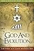God and Evolution : Protestants, Catholics, and Jews Explore Darwin's Challenge to Faith(Paperback) - 2010 Edition