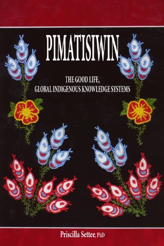 PIMATISIWIN: The Good Life, Global Indigenous Knowledge Systems (Paperback)