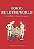 How to Rule the World: A handbook for the aspiring dictator by Andre De Guillaume (2002-11-14)