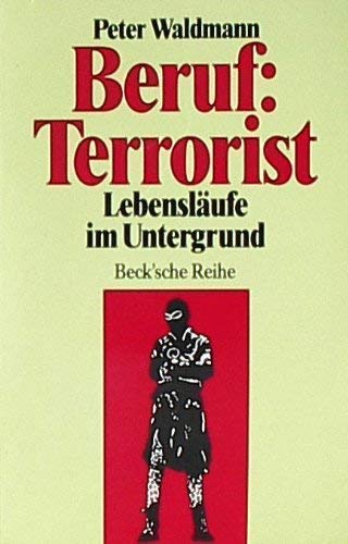 Beruf, Terrorist: Lebensläufe im Untergrund (Beck'sche Reihe) (German Edition)