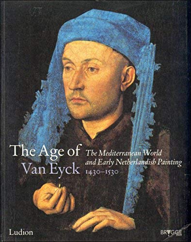 The Age of Van Eyck: The Mediterranean World and Early Netherlandish Painting 1430-1530 (Paperback)