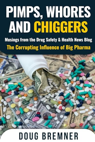 Pimps, Whores and Chiggers: Musings from the Drug Safety & Health News Blog: The Corrupting Influence of Big Pharma (Paperback)