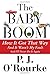 The Baby Boom: How It Got That Way (And It Wasn???t My Fault) (And I???ll Never Do It Again) by P. J. O'Rourke (2014-01-07)