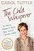 [The Child Whisperer, The Ultimate Handbook for Raising Happy, Successful, and Cooperative Children] [By: Carol Tuttle] [October, 2012]