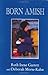 Born Amish by Garrett, Ruth I, Morse-Kahn, Deborah (2004) Hardcover