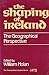 Shaping of Ireland: The Geographical Perspective (The Thomas Davis Lecture Series)