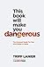 NEW-This Book Will Make You Dangerous: The Irreverent Guide for Men Who Refuse to Settle
