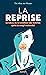 La Reprise: Le tabou de la condition des femmes après le congé maternité (French Edition)