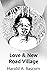 Love & New Road Village
