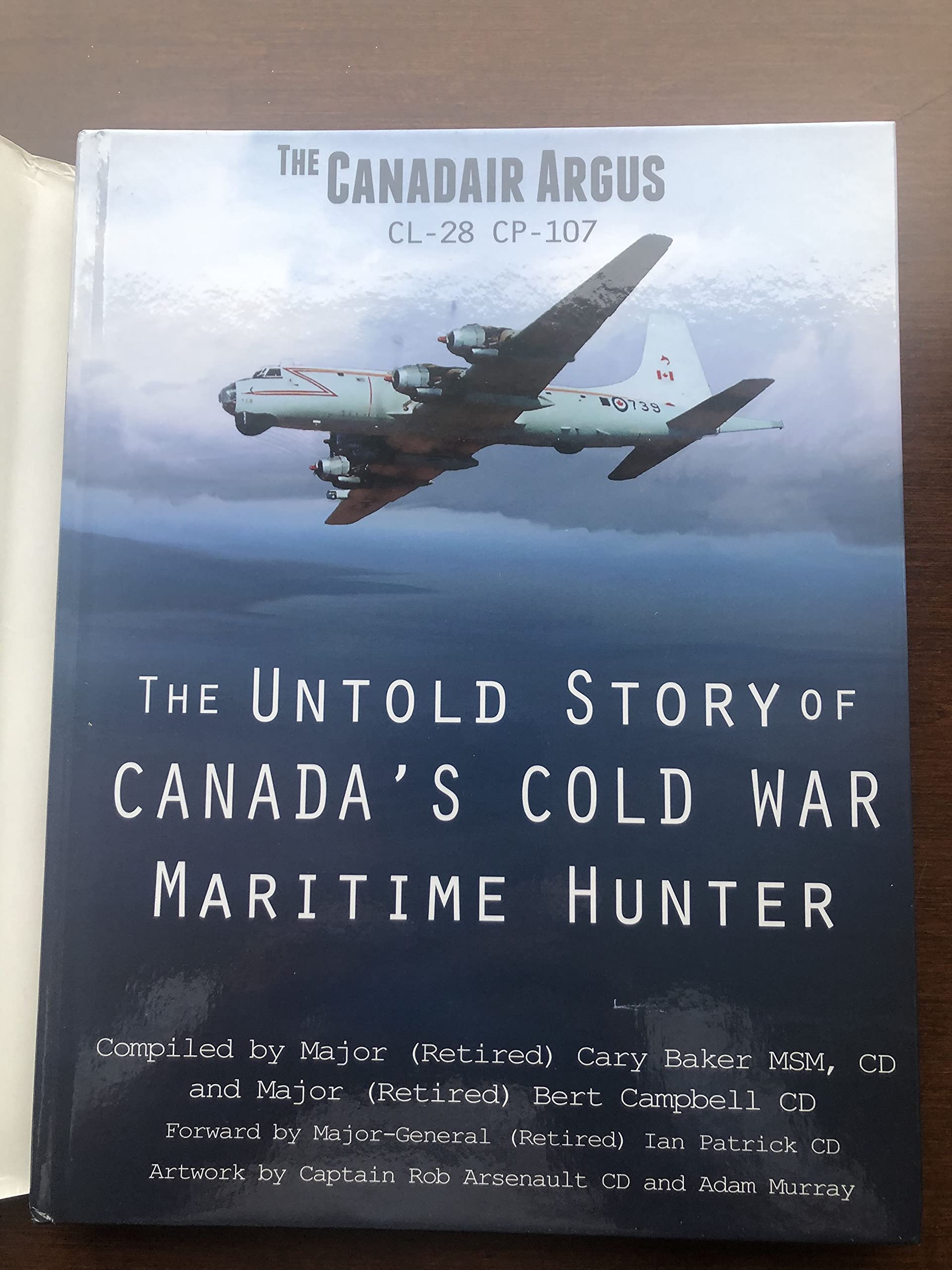 The Canadair Argus: The Untold Story of Canada's Cold War Maritime Hunter (Hardcover)