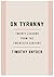 [ON TYRANNY][ON TYRANNY Timothy Snyder][ON TYRANNY: Twenty Lessons from the Twentieth Century]{by Timothy Snyder Twenty Lessons from the Twentieth Century ON TYRANNY}