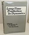 Long-Time Prediction in Dynamics (Nonequilibrium Problems in the Physical Sciences and Biology)