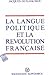 La Langue politique et la Révolution française: de l'événement à la raison linguistique