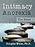 Intimacy Anorexia: The Steps by Ph.D. Douglas Weiss (2010-01-01)