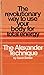 The Alexander Technique: The Revolutionary Way to Use Your Body for Total Energy