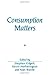 Consumption Matters: The Production and Experience of Consumption (Sociological Review Monographs) [Paperback] [1997] (Author) Stephen Edgell, Kevin Hetherington, Alan Warde