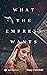 What the Empress Wants: A S...