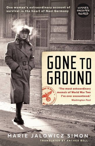 Gone to Ground: One Woman's Extraordinary Account of Survival in the Heart of Nazi Germany by Marie Jalowicz-Simon (2016-01-01)