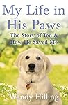 My Life In His Paws: The Story of Ted and How He Saved Me by Wendy Hilling (2016-02-25)