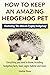 How to Keep an Amazing Hedgehog Pet. Featuring 'The African Pygmy Hedgehog' !!: Everything you Need to Know, Including, Hedgehog Facts, Food, Cages, Habitat and More by Hathai Ross (24-Sep-2014) Paperback