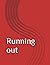RUNNING OUT
