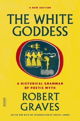 The White Goddess: A Historical Grammar of Poetic Myth (FSG Classics) 2nd edition by Graves, Robert (2013) Paperback