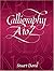Calligraphy A to Z (Lettering, Calligraphy, Typography) by David Stuart (2003-02-27)
