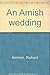 An Amish wedding by Richard Ammon (2000-05-03)