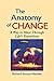The Anatomy of Change: A Way to Move Through Life's Transitions by Richard Strozzi Heckler (1993-07-31)