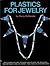 Plastics for Jewelry: How to Combine Acrylic, Epoxy, and Polyester Resins with Pewter, Silver, Metal Powders, Wood and Fiberglass to Make Cast, "Enameled," Inlayed, Plique-a-Jour & Laminated Jewelry