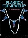 Plastics for Jewelry: How to Combine Acrylic, Epoxy, and Polyester Resins with Pewter, Silver, Metal Powders, Wood and Fiberglass to Make Cast, "Enameled," Inlayed, Plique-a-Jour & Laminated Jewelry