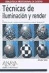 Tecnicas De Iluminacion Y Render/ Digital Lighting and Rendering (Diseno Y Creatividad / Design and Creativity) (Spanish Edition)