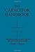 The Capacitor Handbook: A Comprehensive Guide For Correct Component Selection In All Circuit Applications. Know What To Use When And Where. by Kaiser, Cletus J. (August 17, 2011) Paperback 2