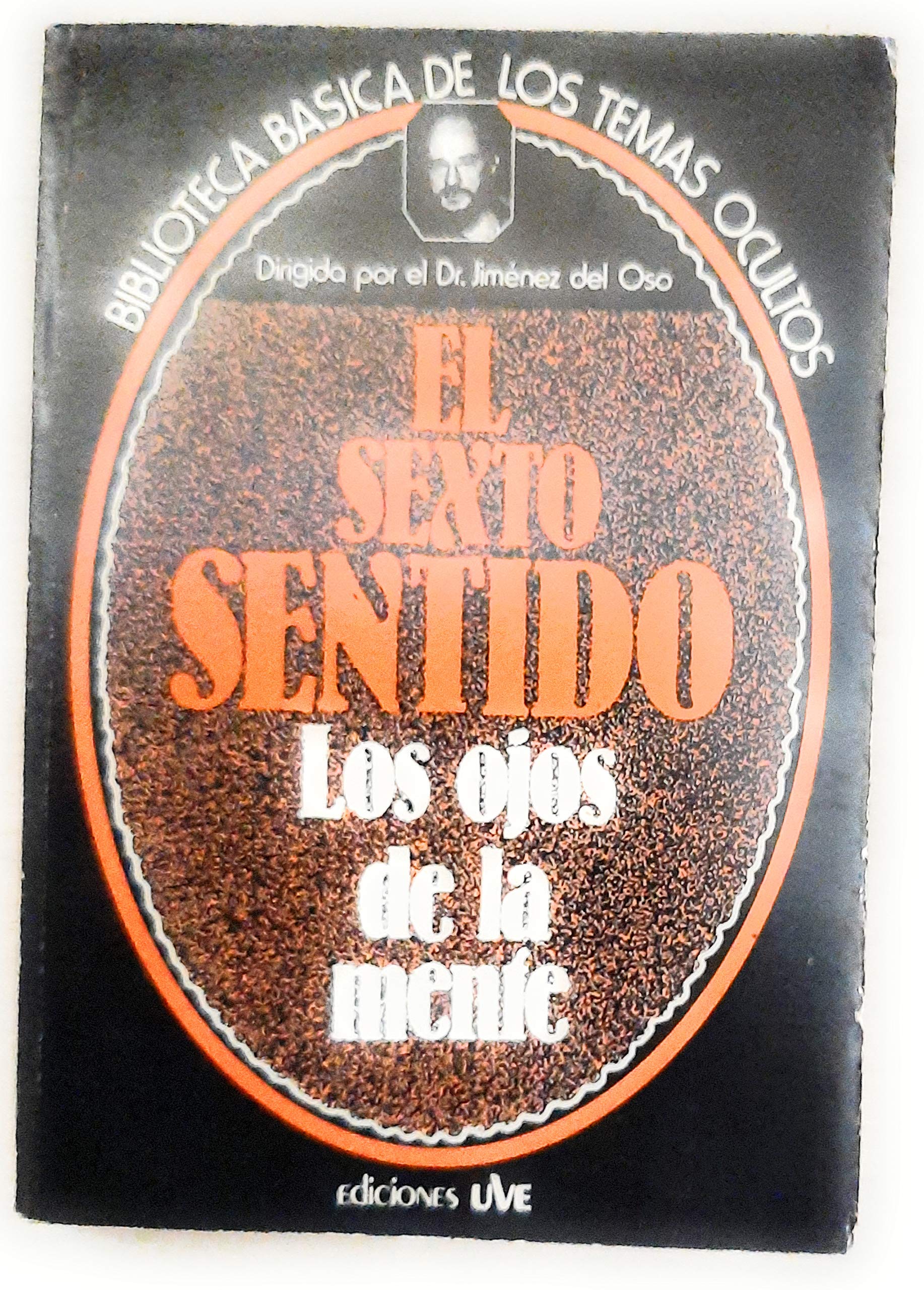 El Sexto sentido: Los ojos de la mente (Biblioteca básica de los temas ocultos / dirigida por el Dr. Jiménez del Oso) (Spanish Edition)