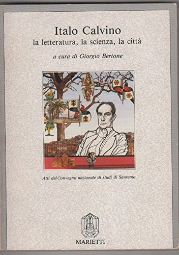 Italo Calvino: La letteratura, la scienza, la città : atti del Convegno nazionale di studi di Sanremo (Paperback)